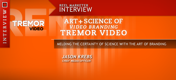 Tremor Video Jason Krebs, the Art and Science of Video Branding