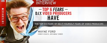 Top 6 Fears DIY Video Producers Have