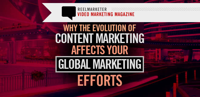 How the Evolution of Content Marketing Affects your Global Marketing Efforts