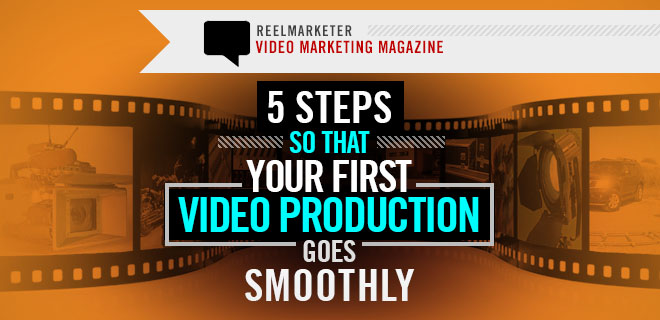 5 Steps to take so that your first video production goes smoothly